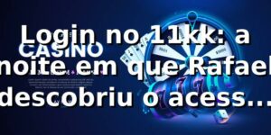Login no 11kk: a noite em que Rafael descobriu o acesso mais simples de São Paulo